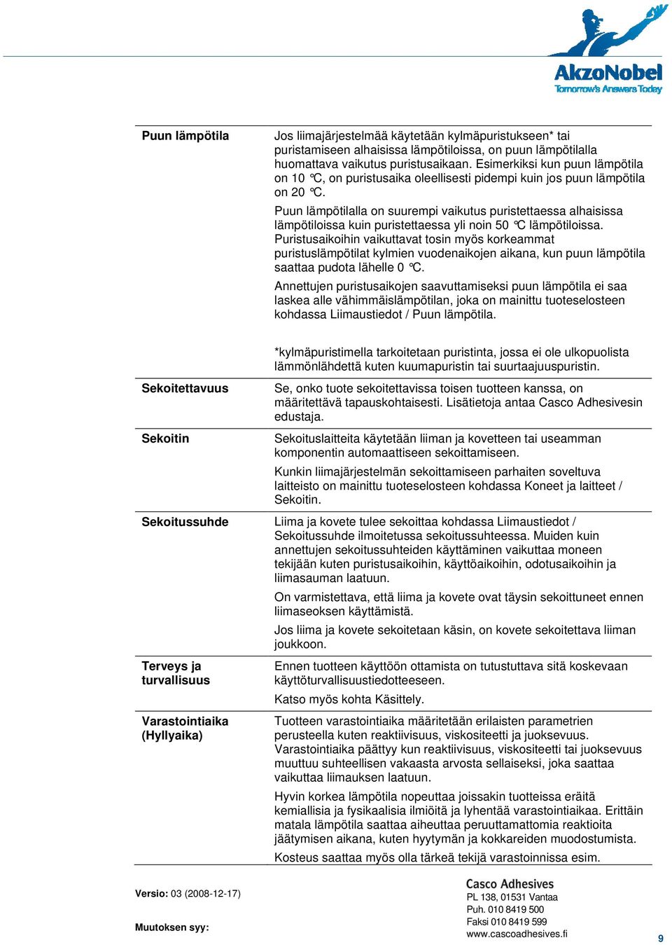 Puun lämpötilalla on suurempi vaikutus puristettaessa alhaisissa lämpötiloissa kuin puristettaessa yli noin 50 C lämpötiloissa.