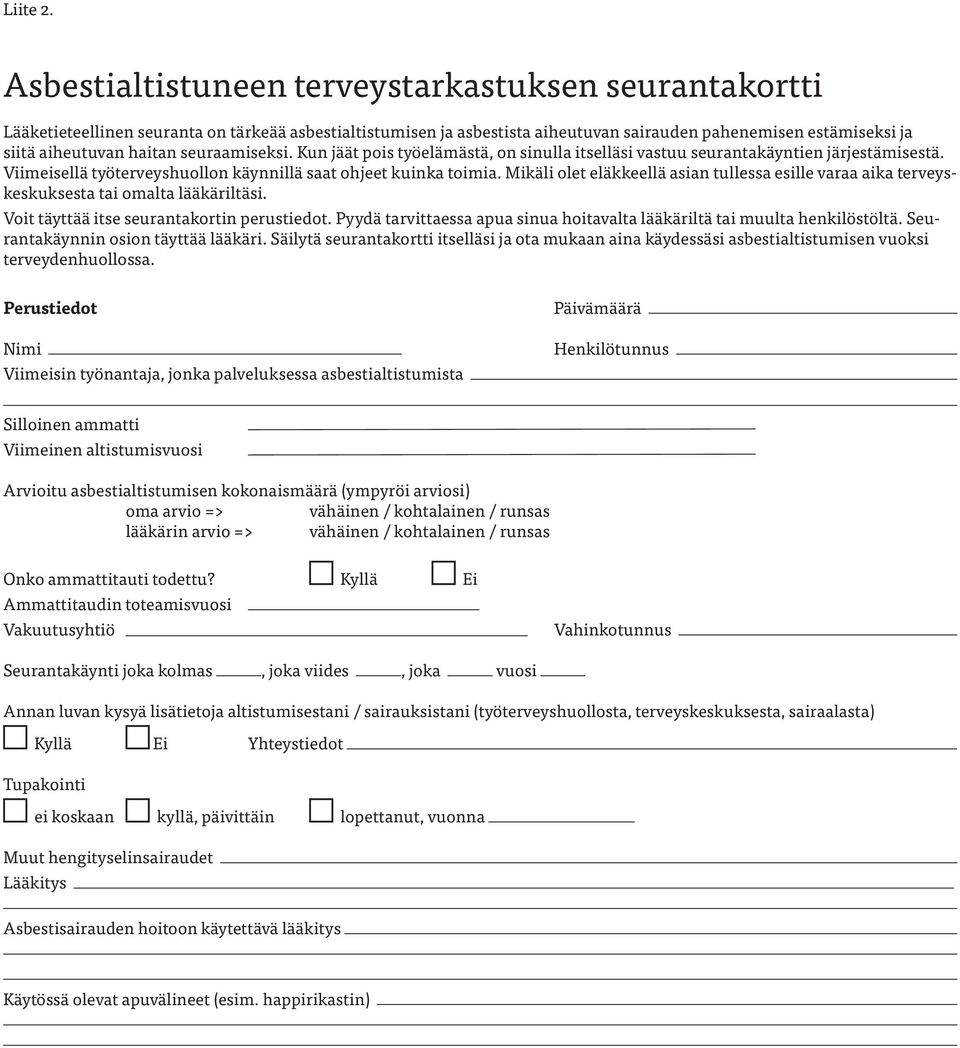 seuraamiseksi. Kun jäät pois työelämästä, on sinulla itselläsi vastuu seurantakäyntien järjestämisestä. Viimeisellä työterveyshuollon käynnillä saat ohjeet kuinka toimia.