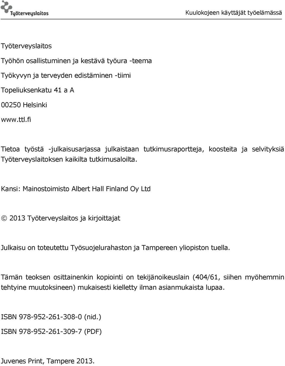 Kansi: Mainostoimisto Albert Hall Finland Oy Ltd 2013 Työterveyslaitos ja kirjoittajat Julkaisu on toteutettu Työsuojelurahaston ja Tampereen yliopiston tuella.