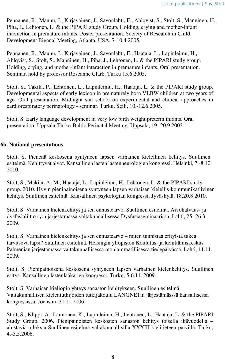 , Kirjavainen, J., Savonlahti, E., Haataja, L., Lapinleimu, H., Ahlqvist, S., Stolt, S., Manninen, H., Piha, J., Lehtonen, L. & the PIPARI study group.