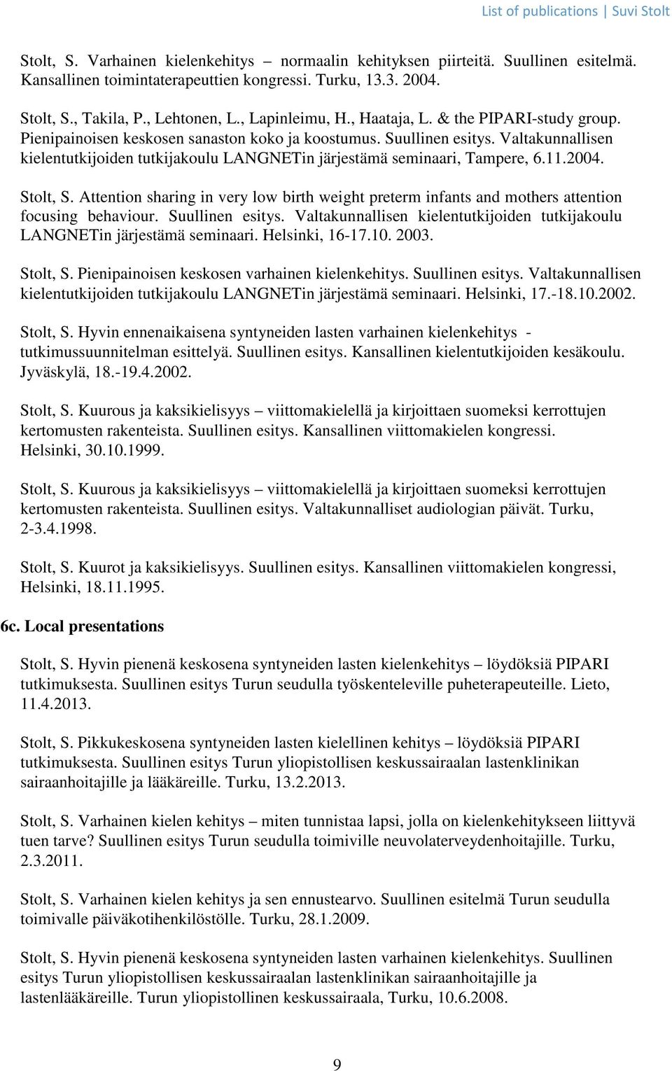 Valtakunnallisen kielentutkijoiden tutkijakoulu LANGNETin järjestämä seminaari, Tampere, 6.11.2004. Stolt, S.