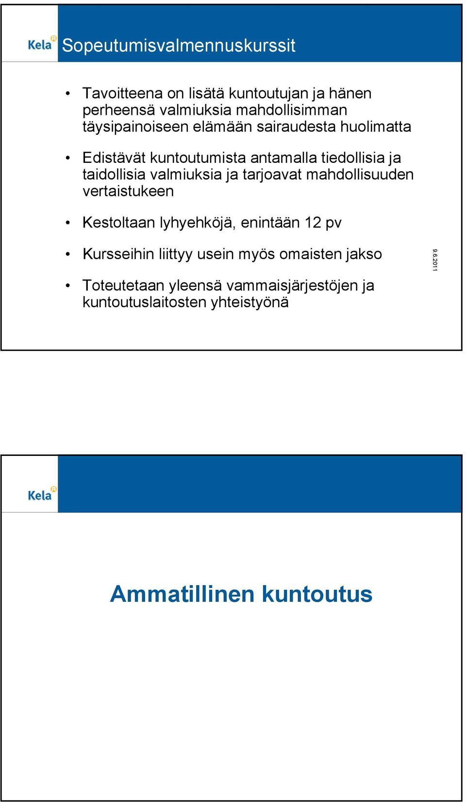 valmiuksia ja tarjoavat mahdollisuuden vertaistukeen Kestoltaan lyhyehköjä, enintään 12 pv Kursseihin liittyy