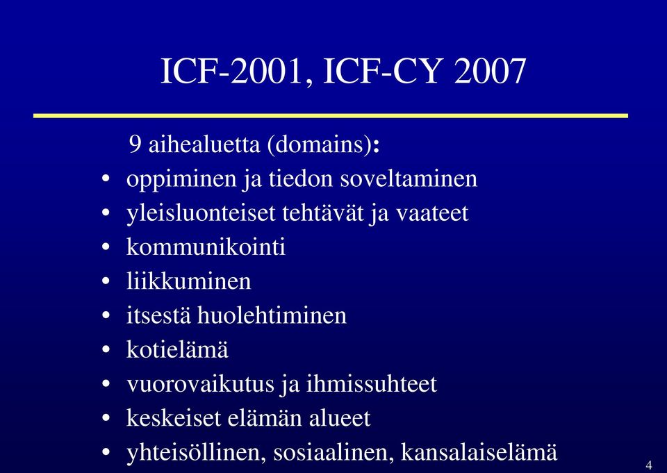 liikkuminen itsestä huolehtiminen kotielämä vuorovaikutus ja