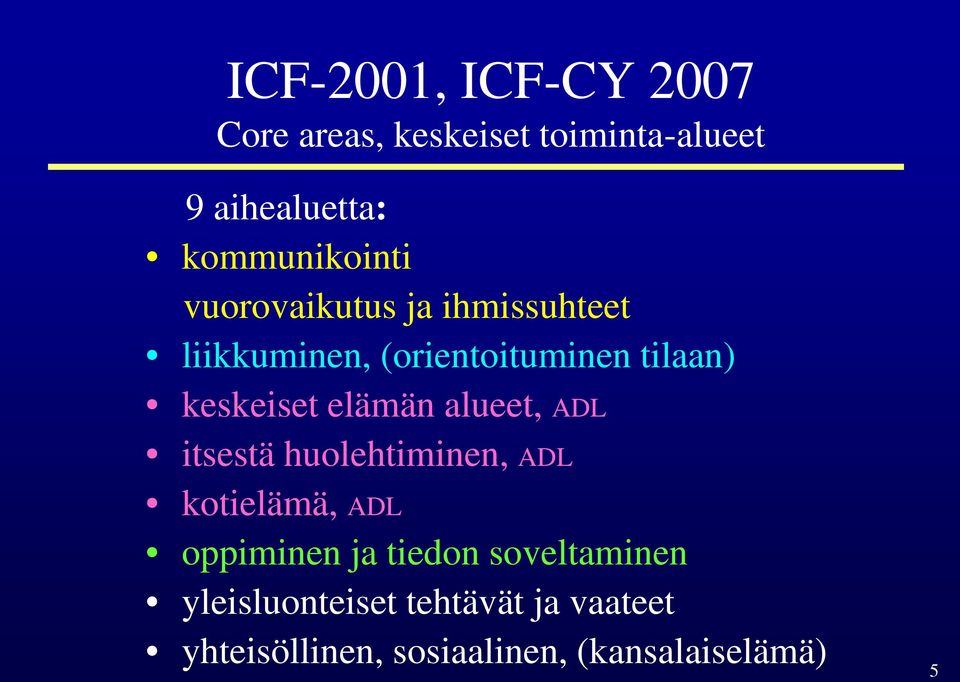 keskeiset elämän alueet, ADL itsestä huolehtiminen, ADL kotielämä, ADL oppiminen ja