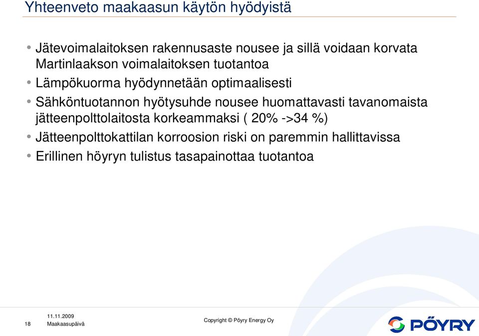 hyötysuhde nousee huomattavasti tavanomaista jätteenpolttolaitosta korkeammaksi ( 20% ->34 %)