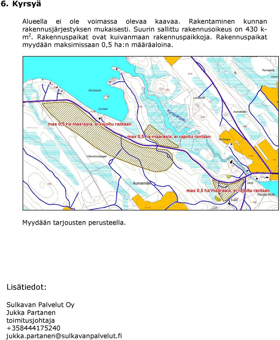 Rakennuspaikat ovat kuivanmaan rakennuspaikkoja.