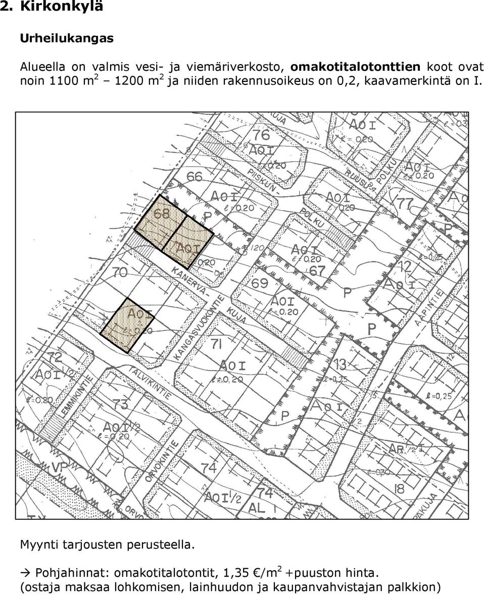 rakennusoikeus on 0,2, kaavamerkintä on I.
