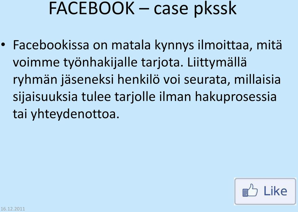 Liittymällä ryhmän jäseneksi henkilö voi seurata,