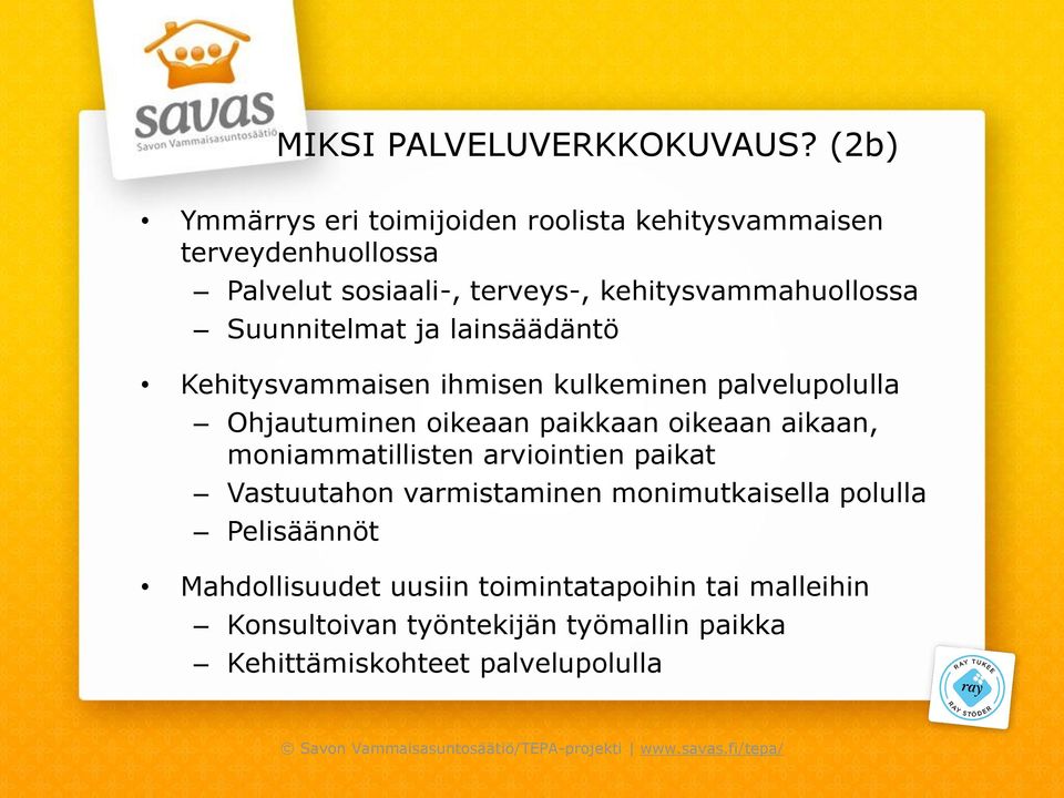 Suunnitelmat ja lainsäädäntö Kehitysvammaisen ihmisen kulkeminen palvelupolulla Ohjautuminen oikeaan paikkaan oikeaan aikaan,