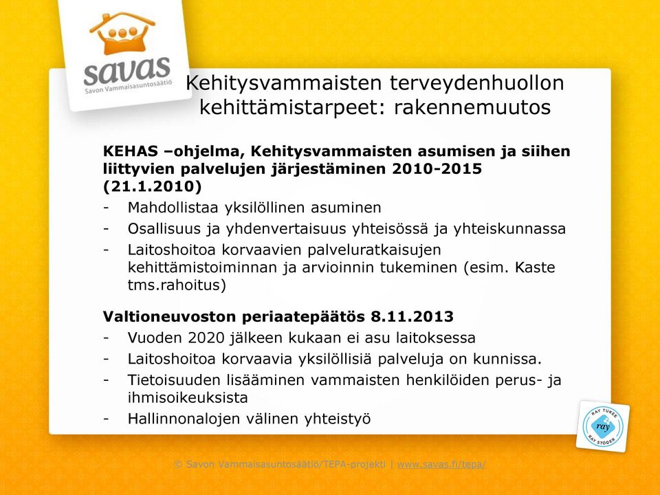 palveluratkaisujen kehittämistoiminnan ja arvioinnin tukeminen (esim. Kaste tms.rahoitus) Valtioneuvoston periaatepäätös 8.11.