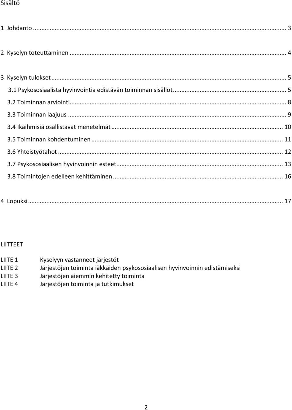 7 Psykssiaalisen hyvinvinnin esteet... 13 3.8 Timintjen edelleen kehittäminen... 16 4 Lpuksi.