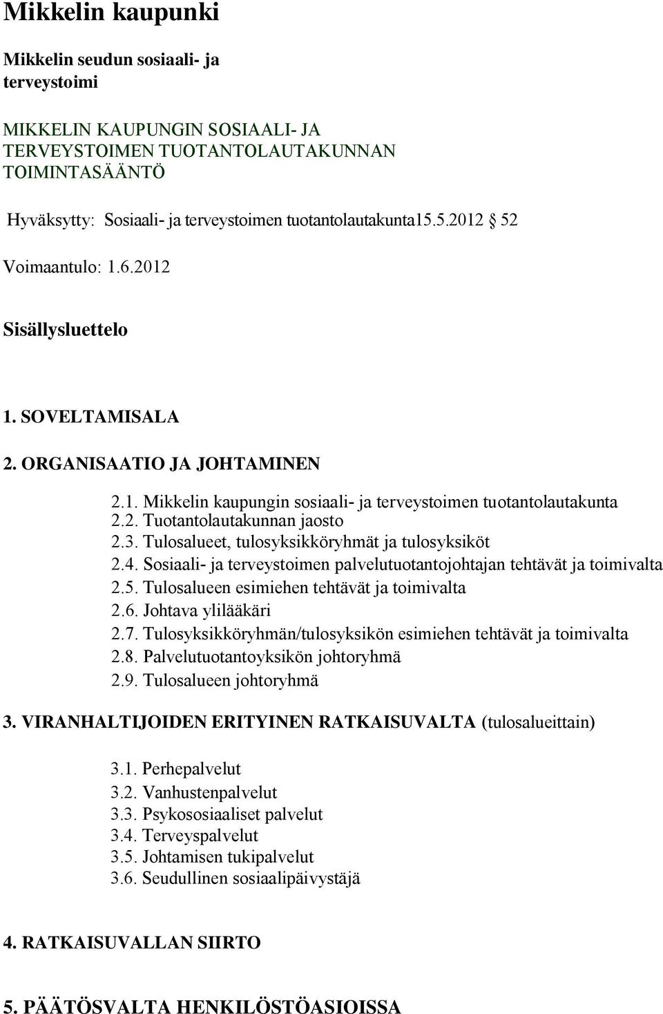 3. Tulosalueet, tulosyksikköryhmät ja tulosyksiköt 2.4. Sosiaali- ja terveystoimen palvelutuotantojohtajan tehtävät ja toimivalta 2.5. Tulosalueen esimiehen tehtävät ja toimivalta 2.6.