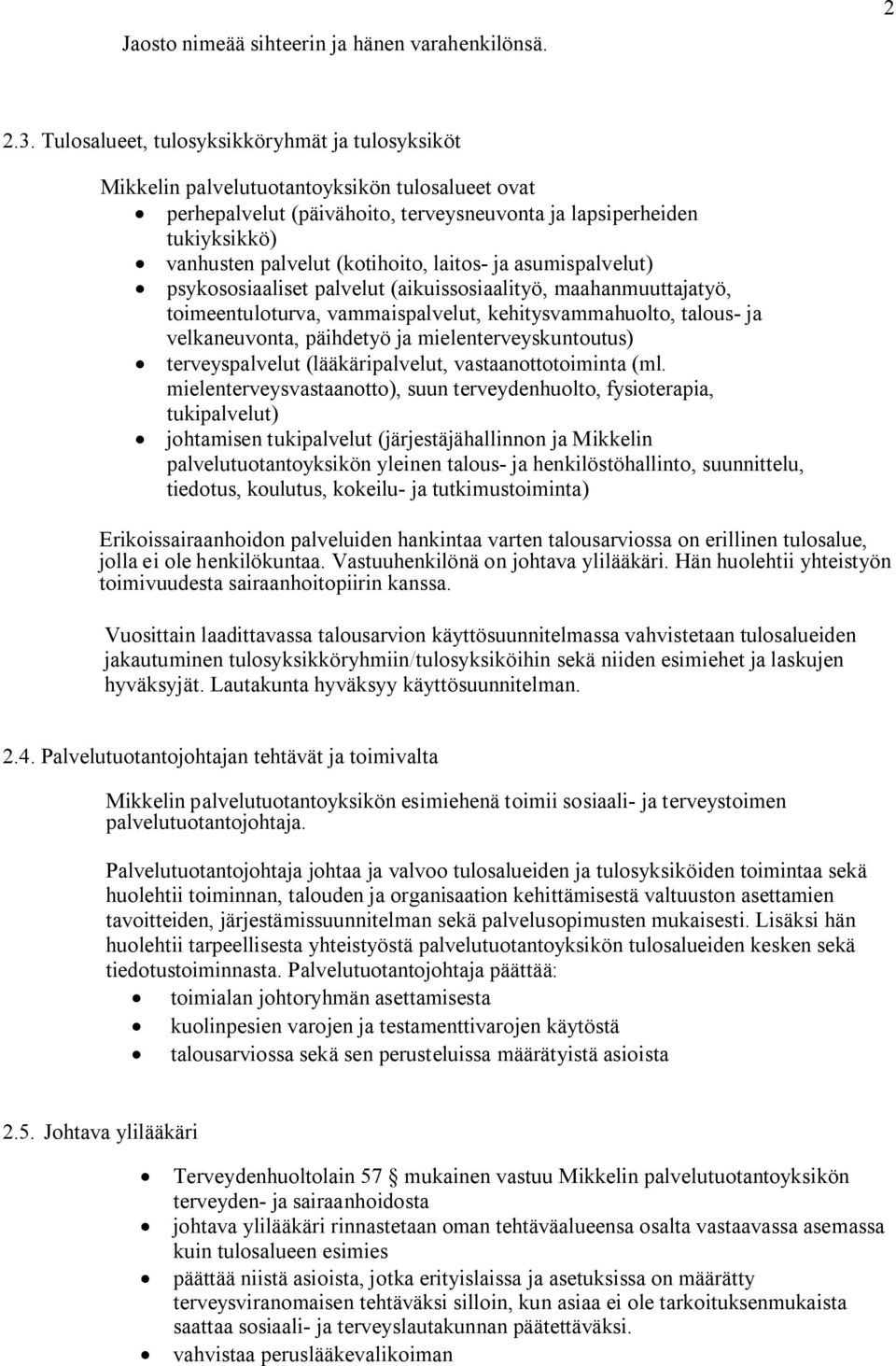 (kotihoito, laitos- ja asumispalvelut) psykososiaaliset palvelut (aikuissosiaalityö, maahanmuuttajatyö, toimeentuloturva, vammaispalvelut, kehitysvammahuolto, talous- ja velkaneuvonta, päihdetyö ja