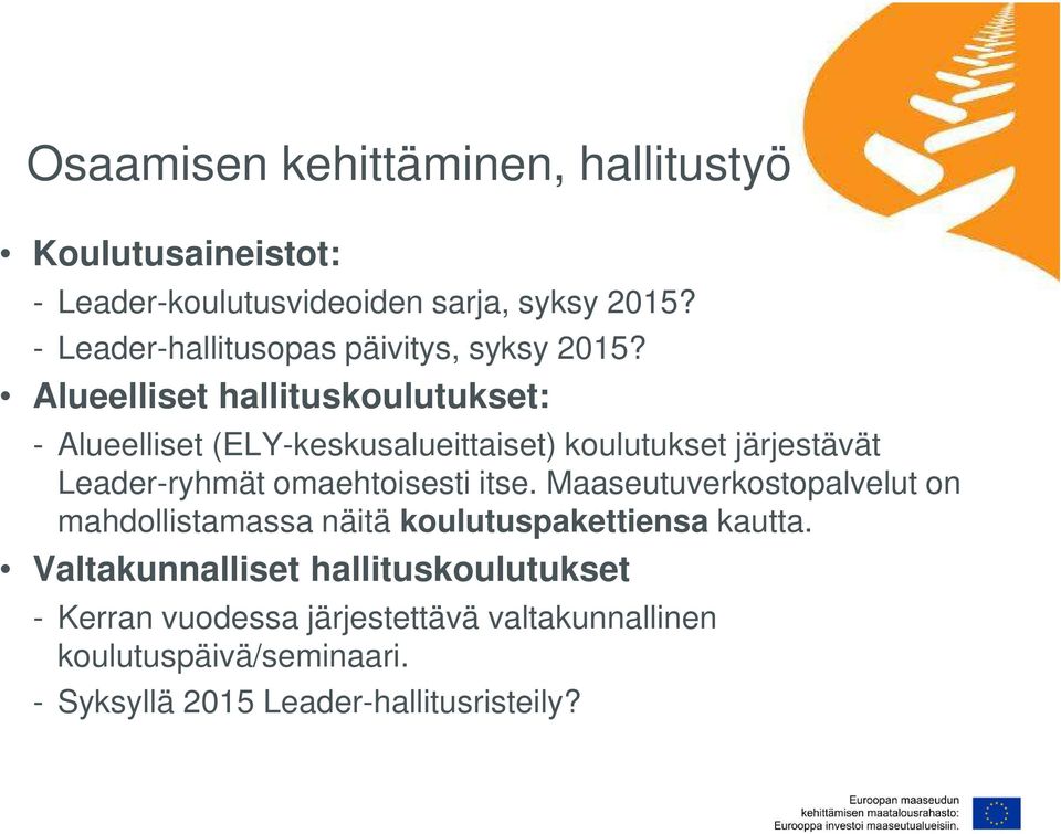 Alueelliset hallituskoulutukset: - Alueelliset (ELY-keskusalueittaiset) koulutukset järjestävät Leader-ryhmät omaehtoisesti