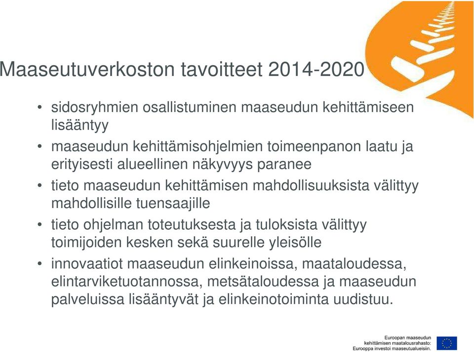 tuensaajille tieto ohjelman toteutuksesta ja tuloksista välittyy toimijoiden kesken sekä suurelle yleisölle innovaatiot maaseudun