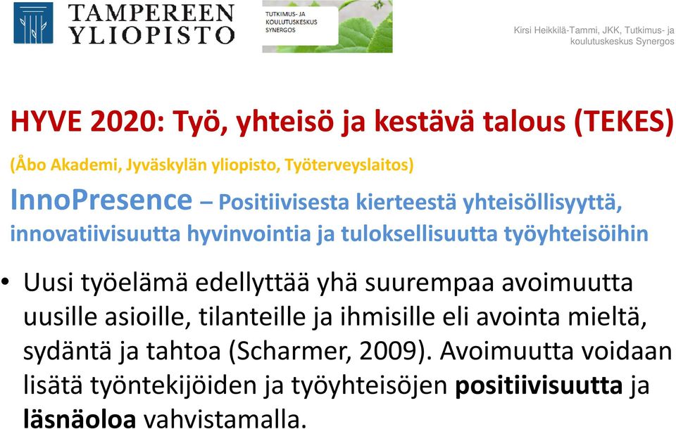 työyhteisöihin Uusi työelämä edellyttää yhä suurempaa avoimuutta uusille asioille, tilanteille ja ihmisille eli avointa mieltä,