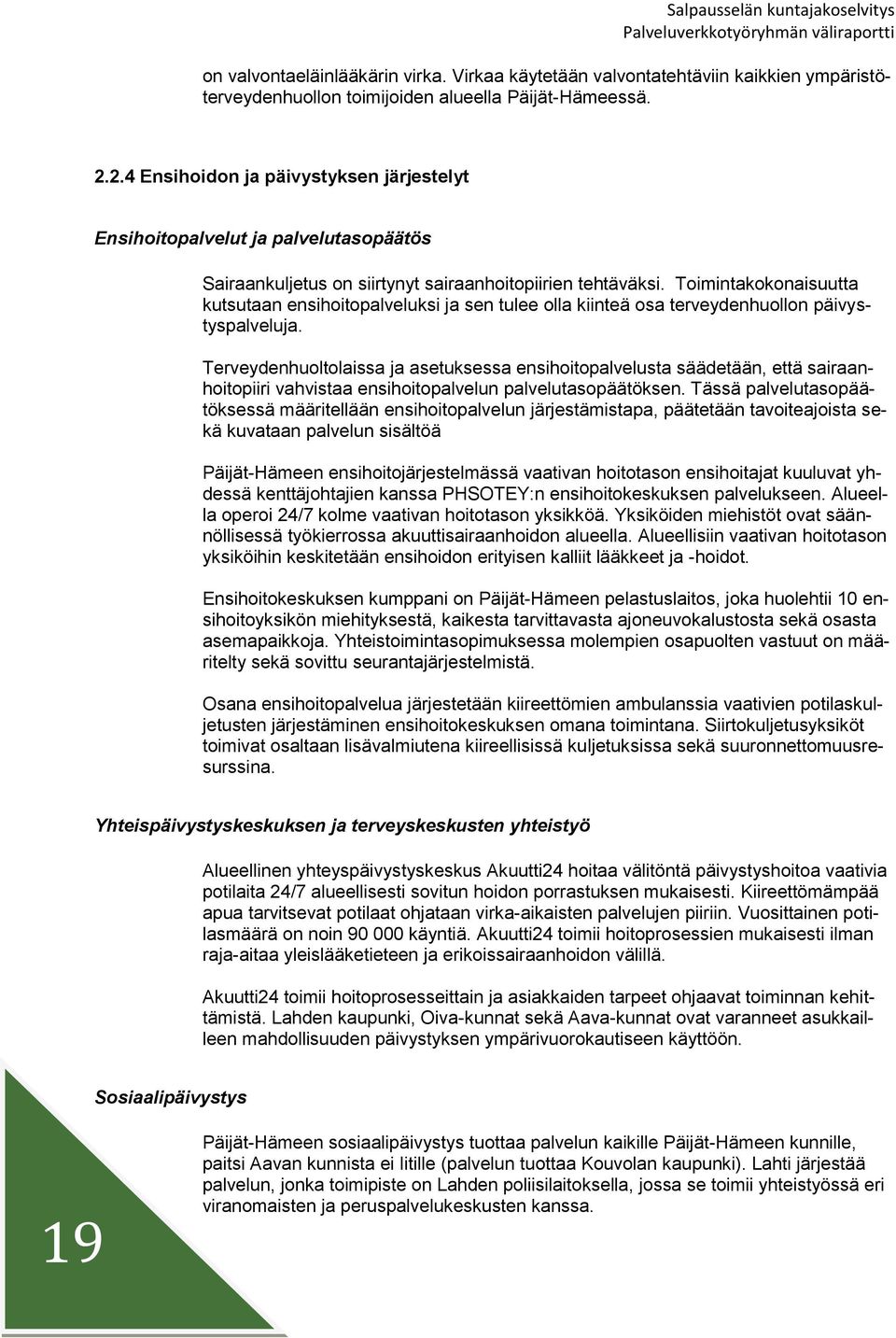 Timintakknaisuutta kutsutaan ensihitpalveluksi ja sen tulee lla kiinteä sa terveydenhulln päivystyspalveluja.