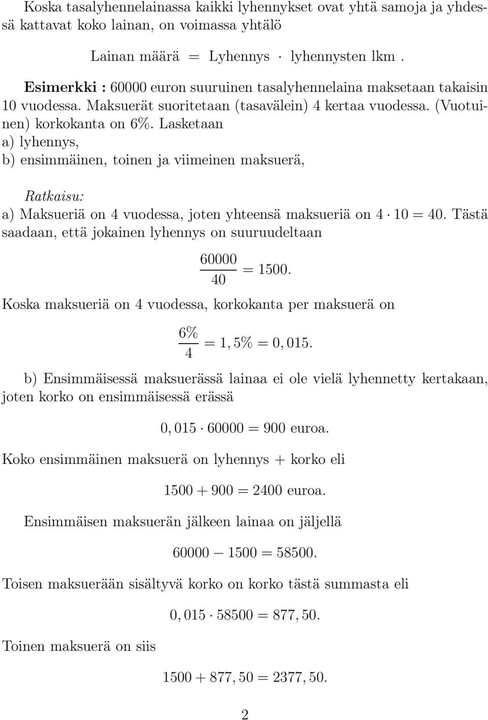 Lasketaan a) lyhennys, b) ensimmäinen, toinen ja viimeinen maksuerä, Ratkaisu: a) Maksueriä on 4 vuodessa, joten yhteensä maksueriä on 4 10 = 40.