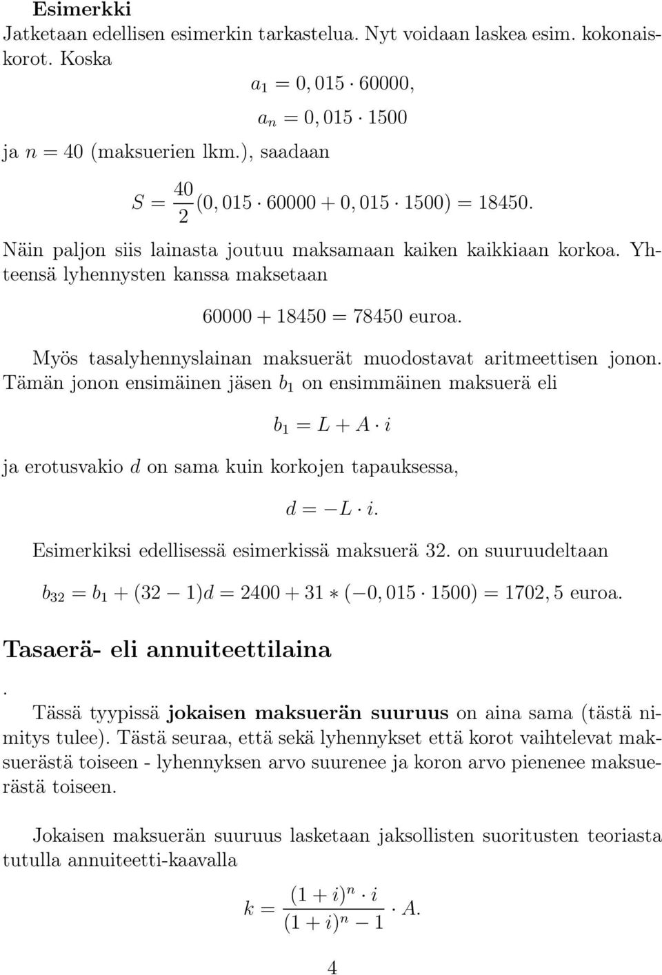 Yhteensä lyhennysten kanssa maksetaan 60000+18450 = 78450 euroa. Myös tasalyhennyslainan maksuerät muodostavat aritmeettisen jonon.