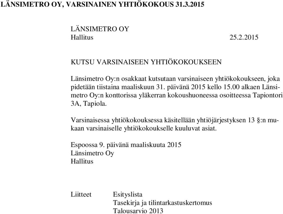 .2.2015 KUTSU VARSINAISEEN YHTIÖKOKOUKSEEN Länsimetro Oy:n osakkaat kutsutaan varsinaiseen yhtiökokoukseen, joka pidetään tiistaina maaliskuun 31.