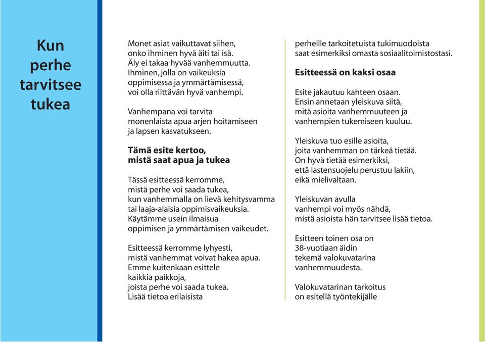 Tämä esite kertoo, mistä saat apua ja tukea Tässä esitteessä kerromme, mistä perhe voi saada tukea, kun vanhemmalla on lievä kehitysvamma tai laaja-alaisia oppimisvaikeuksia.