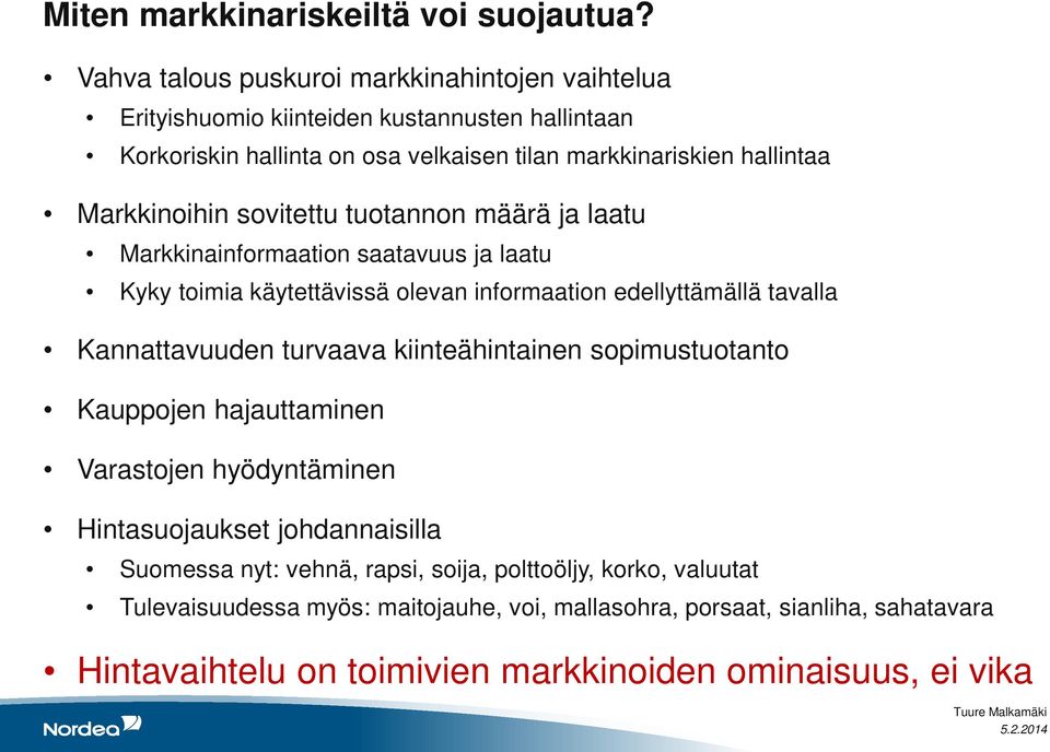 Markkinoihin sovitettu tuotannon määrä ja laatu Markkinainformaation saatavuus ja laatu Kyky toimia käytettävissä olevan informaation edellyttämällä tavalla Kannattavuuden