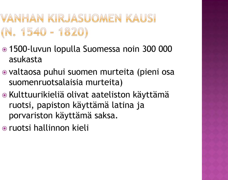 Kulttuurikieliä olivat aateliston käyttämä ruotsi, papiston