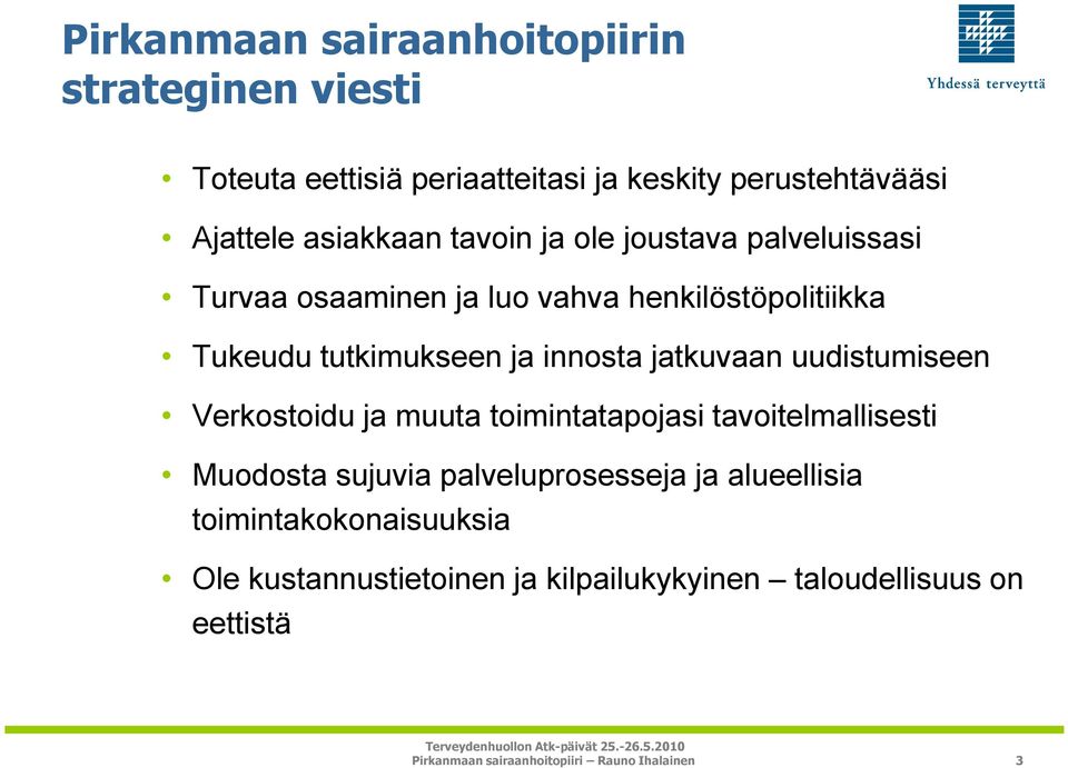 tutkimukseen ja innosta jatkuvaan uudistumiseen Verkostoidu ja muuta toimintatapojasi tavoitelmallisesti Muodosta