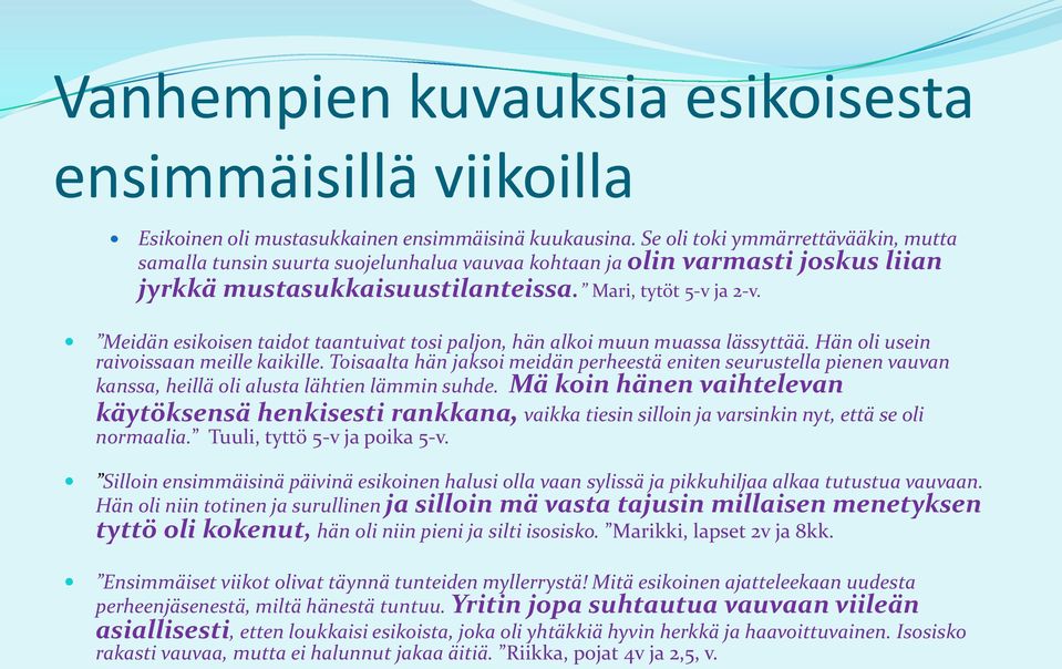 Meidän esikoisen taidot taantuivat tosi paljon, hän alkoi muun muassa lässyttää. Hän oli usein raivoissaan meille kaikille.