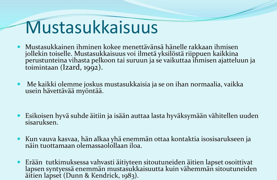 Me kaikki olemme joskus mustasukkaisia ja se on ihan normaalia, vaikka usein hävettävää myöntää. Esikoisen hyvä suhde äitiin ja isään auttaa lasta hyväksymään vähitellen uuden sisaruksen.