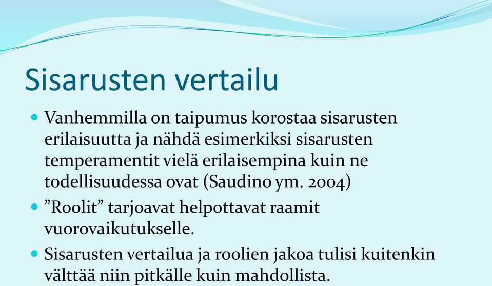 (Saudino ym. 2004) Roolit tarjoavat helpottavat raamit vuorovaikutukselle.