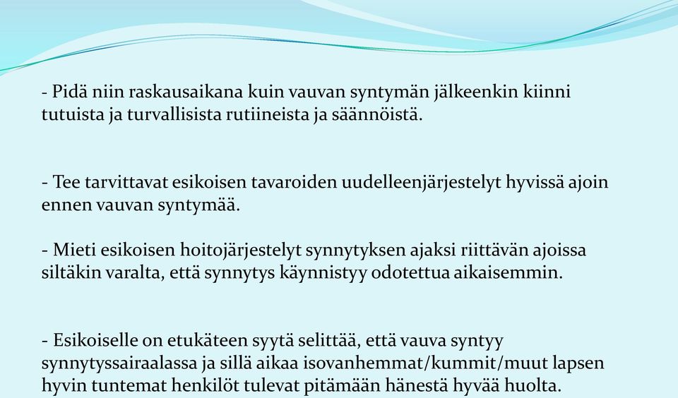 - Mieti esikoisen hoitojärjestelyt synnytyksen ajaksi riittävän ajoissa siltäkin varalta, että synnytys käynnistyy odotettua