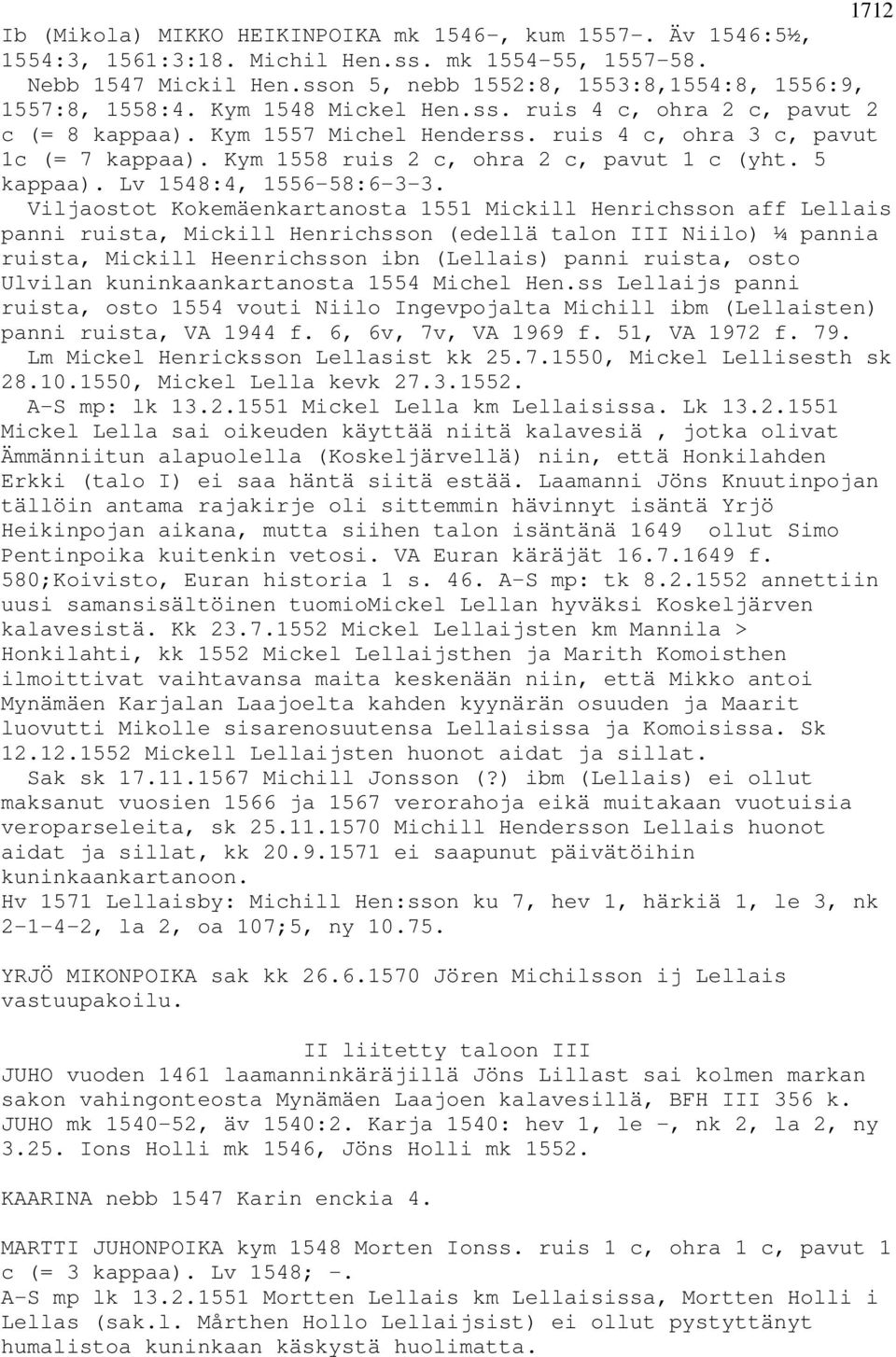 Kym 1558 ruis 2 c, ohra 2 c, pavut 1 c (yht. 5 kappaa). Lv 1548:4, 1556-58:6-3-3.