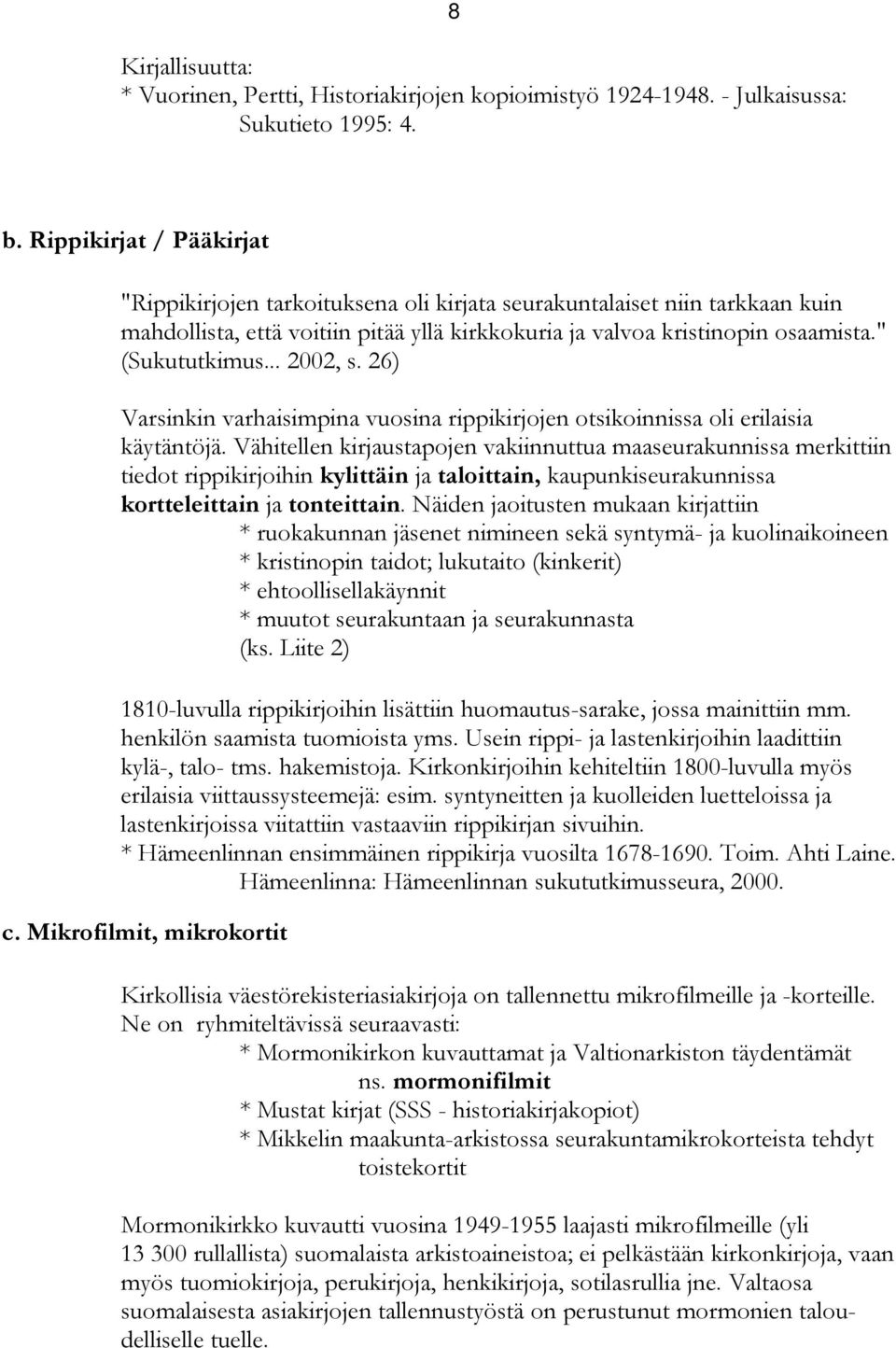 .. 2002, s. 26) Varsinkin varhaisimpina vuosina rippikirjojen otsikoinnissa oli erilaisia käytäntöjä.