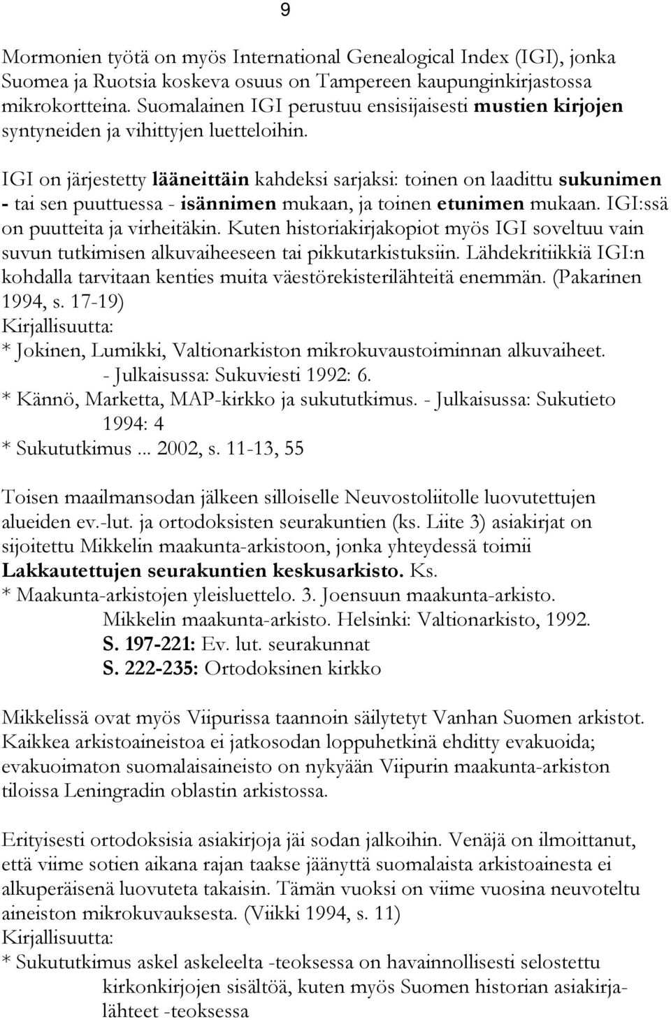 IGI on järjestetty lääneittäin kahdeksi sarjaksi: toinen on laadittu sukunimen - tai sen puuttuessa - isännimen mukaan, ja toinen etunimen mukaan. IGI:ssä on puutteita ja virheitäkin.