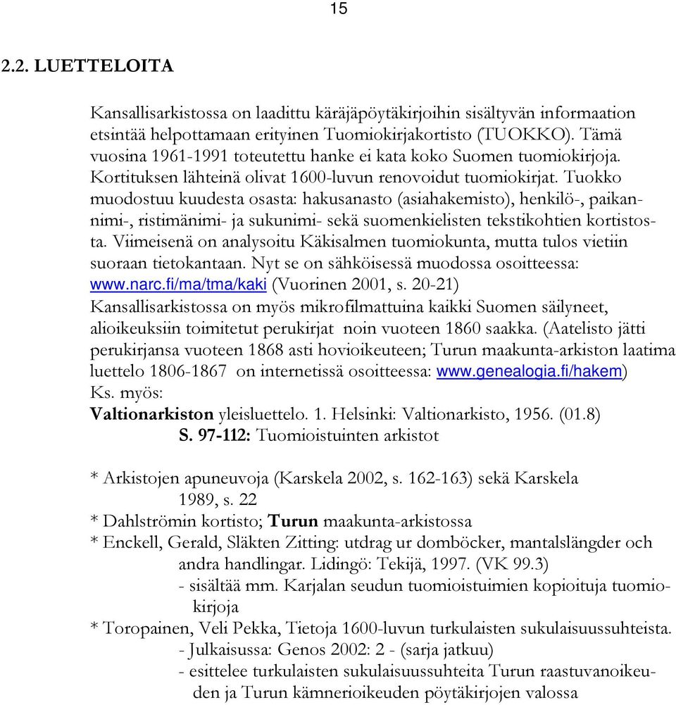 Tuokko muodostuu kuudesta osasta: hakusanasto (asiahakemisto), henkilö-, paikannimi-, ristimänimi- ja sukunimi- sekä suomenkielisten tekstikohtien kortistosta.