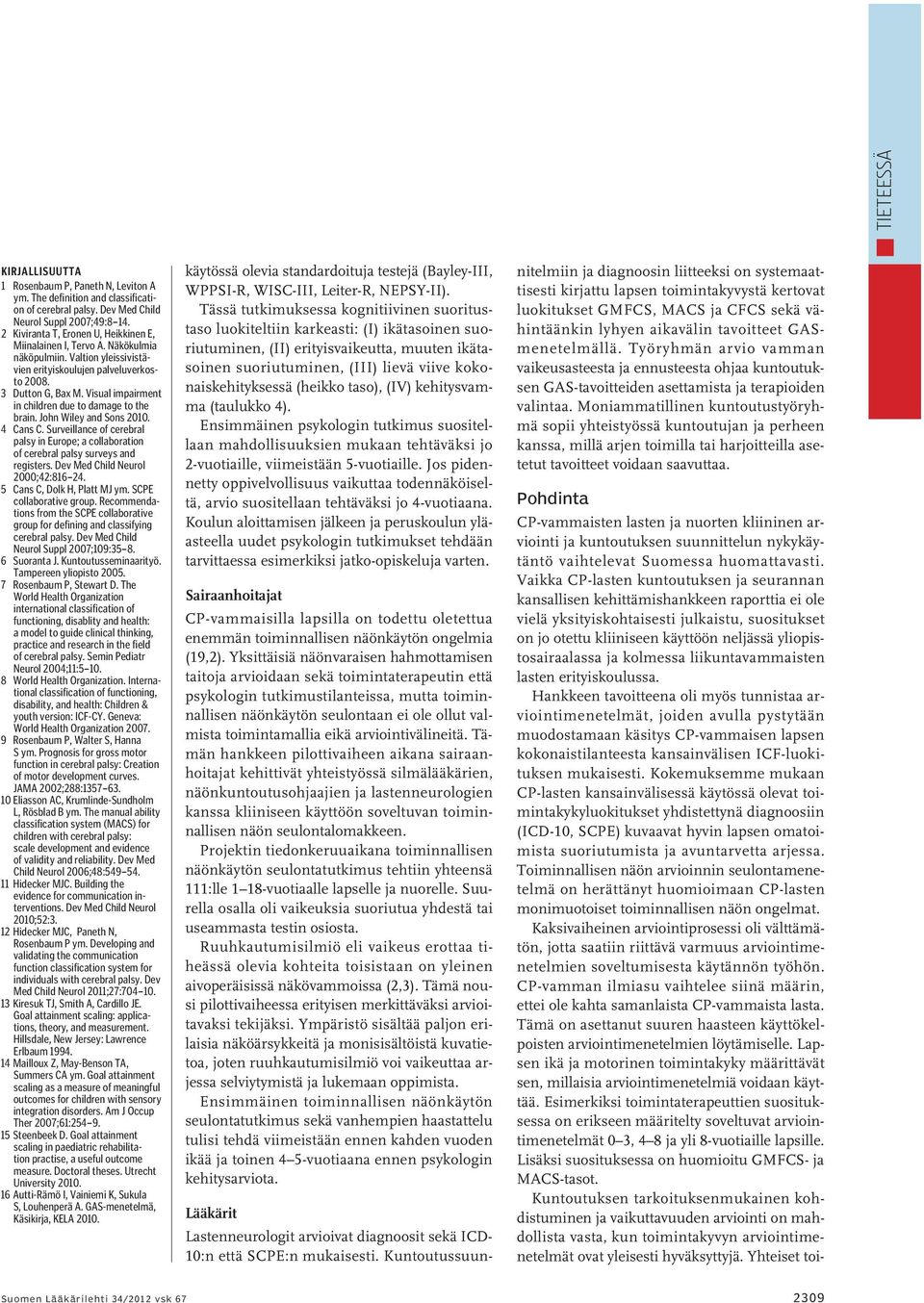Visual impairment in children due to damage to the brain. John Wiley and Sons 2010. 4 Cans C. Surveillance of cerebral palsy in Europe; a collaboration of cerebral palsy surveys and registers.