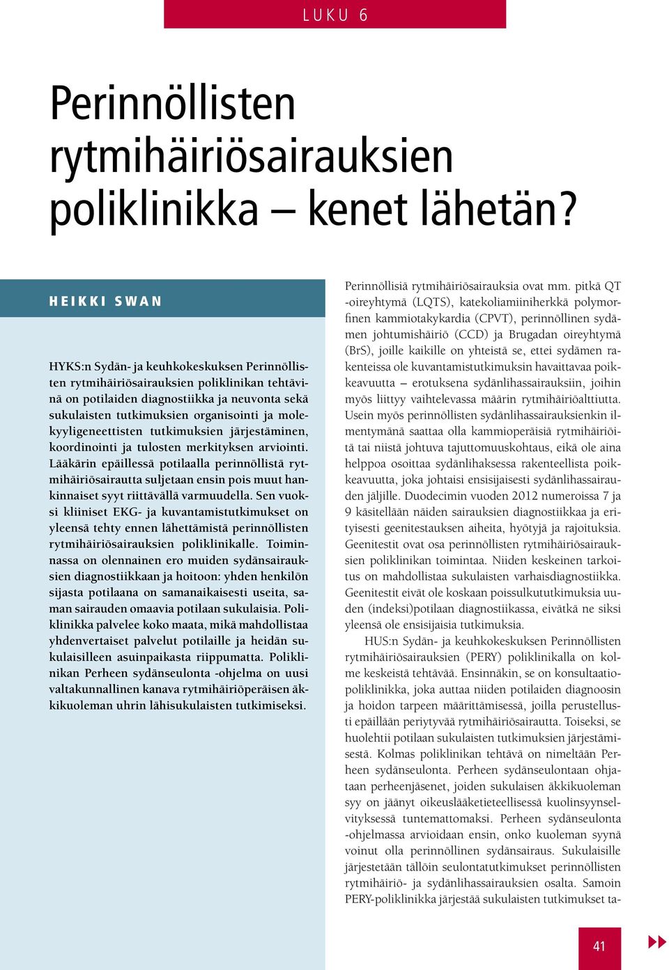 molekyyligeneettisten tutkimuksien järjestäminen, koordinointi ja tulosten merkityksen arviointi.