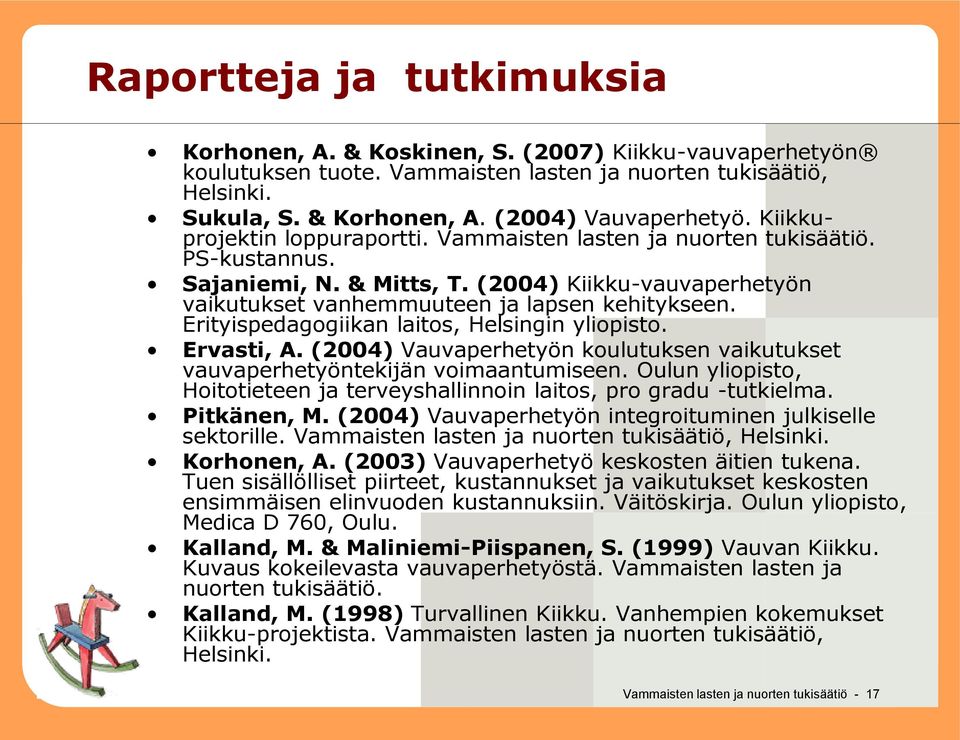 Erityispedagogiikan laitos, Helsingin yliopisto. Ervasti, A. (2004) Vauvaperhetyön koulutuksen vaikutukset vauvaperhetyöntekijän voimaantumiseen.