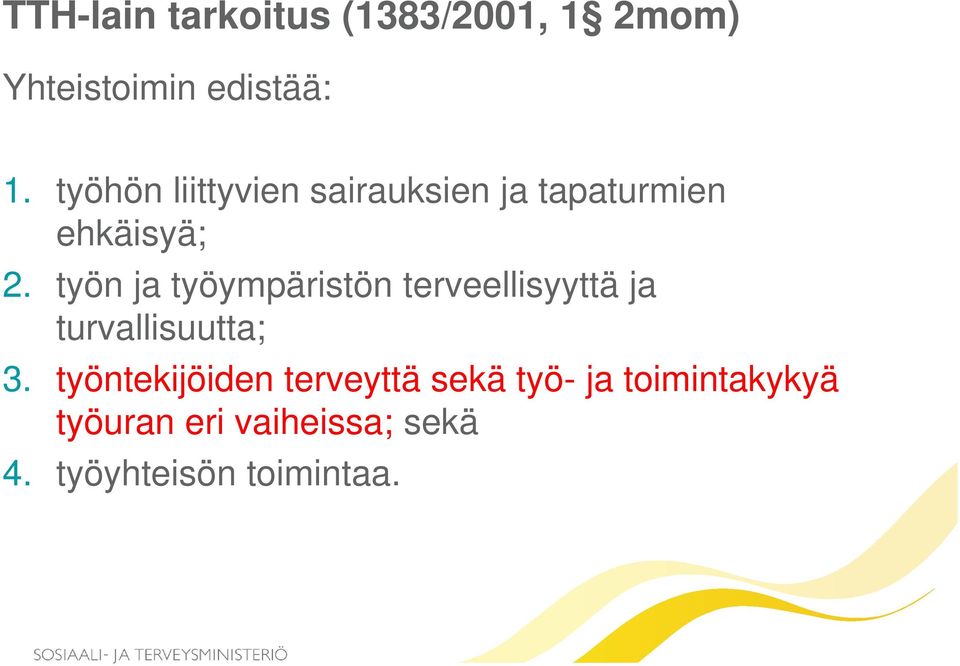 työn ja työympäristön terveellisyyttä ja turvallisuutta; 3.