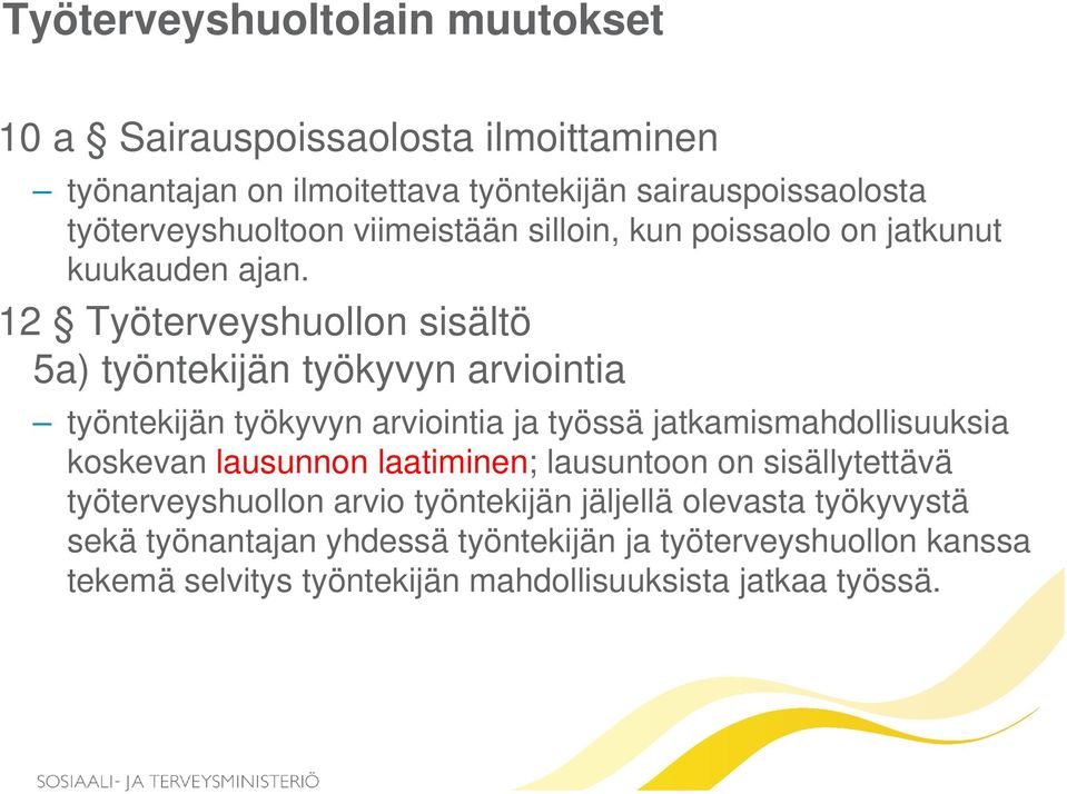 12 Työterveyshuollon sisältö 5a) työntekijän työkyvyn arviointia työntekijän työkyvyn arviointia ja työssä jatkamismahdollisuuksia koskevan