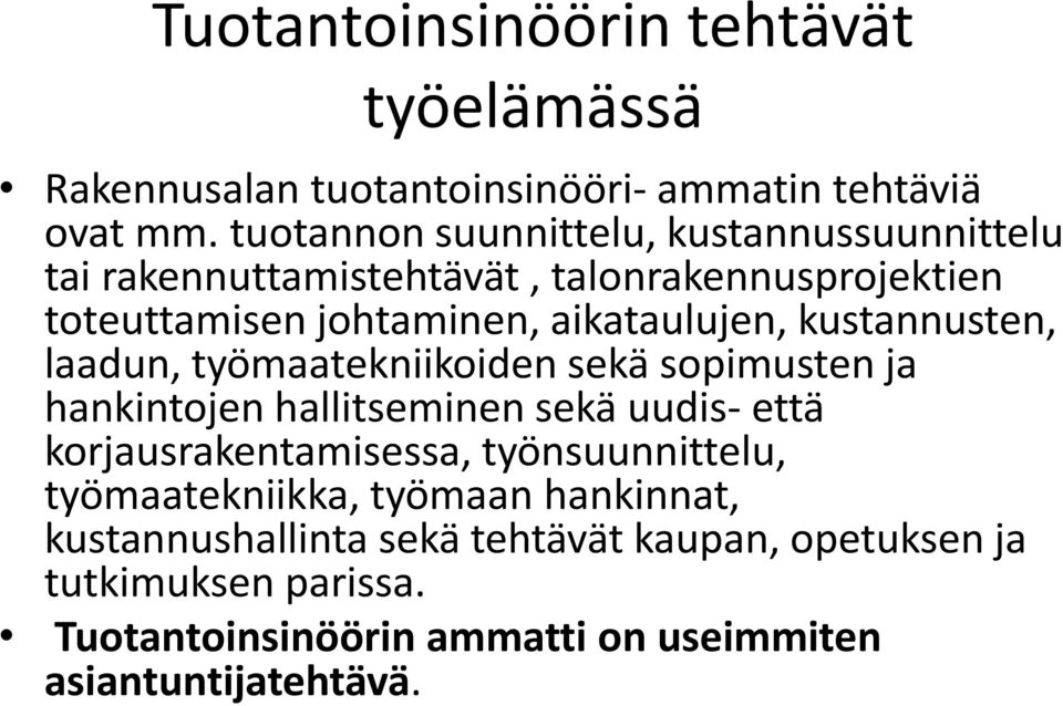 kustannusten, laadun, työmaatekniikoiden sekä sopimusten ja hankintojen hallitseminen sekä uudis- että korjausrakentamisessa,