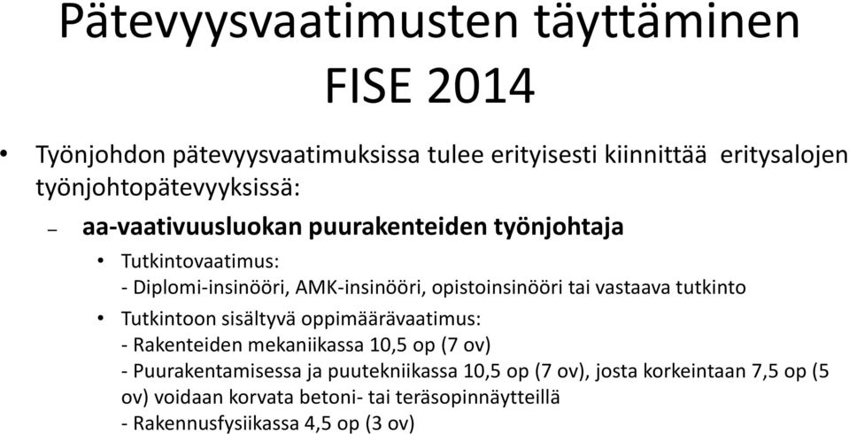 opistoinsinööri tai vastaava tutkinto Tutkintoon sisältyvä oppimäärävaatimus: - Rakenteiden mekaniikassa 10,5 op (7 ov) -