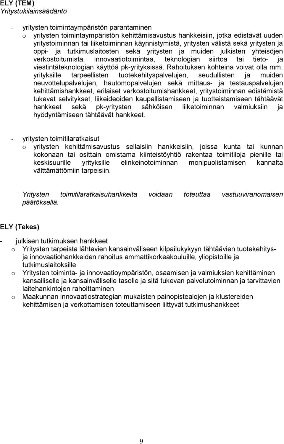 viestintäteknologian käyttöä pk-yrityksissä. Rahoituksen kohteina voivat olla mm.