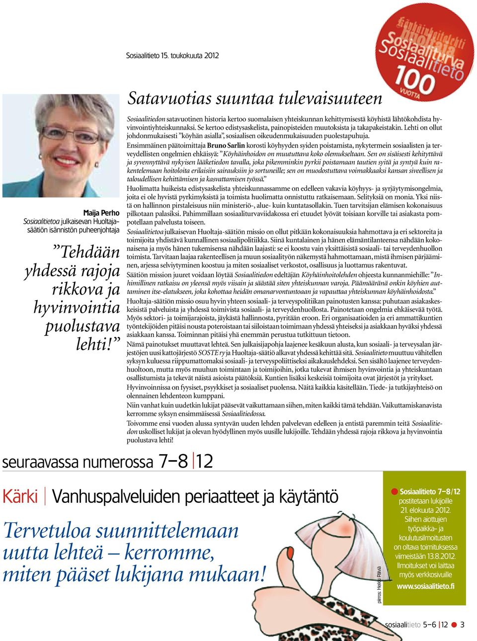 Se kertoo edistysaskelista, painopisteiden muutoksista ja takapakeistakin. Lehti on ollut johdonmukaisesti köyhän asialla, sosiaalisen oikeudenmukaisuuden puolestapuhuja.