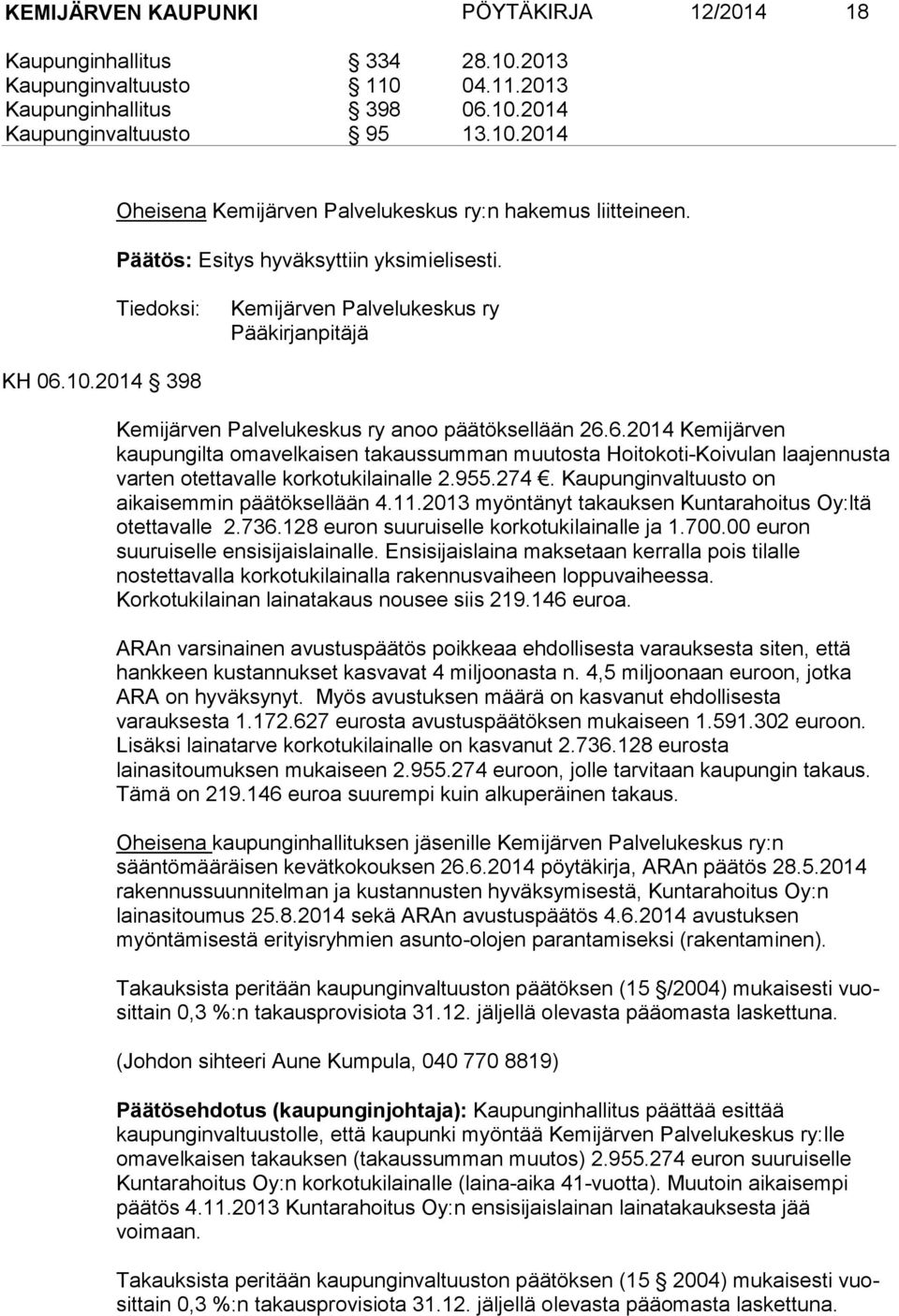 10.2014 398 Kemijärven Palvelukeskus ry anoo päätöksellään 26.6.2014 Kemijärven kaupungilta omavelkaisen takaussumman muutosta Hoitokoti-Koivulan laajennusta varten otettavalle korkotukilainalle 2.