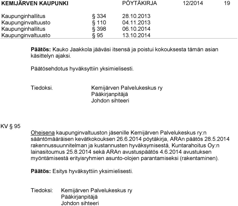 Kemijärven Palvelukeskus ry Pääkirjanpitäjä Johdon sihteeri KV 95 Oheisena kaupunginvaltuuston jäsenille Kemijärven Palvelukeskus ry:n sääntömääräisen kevätkokouksen 26.