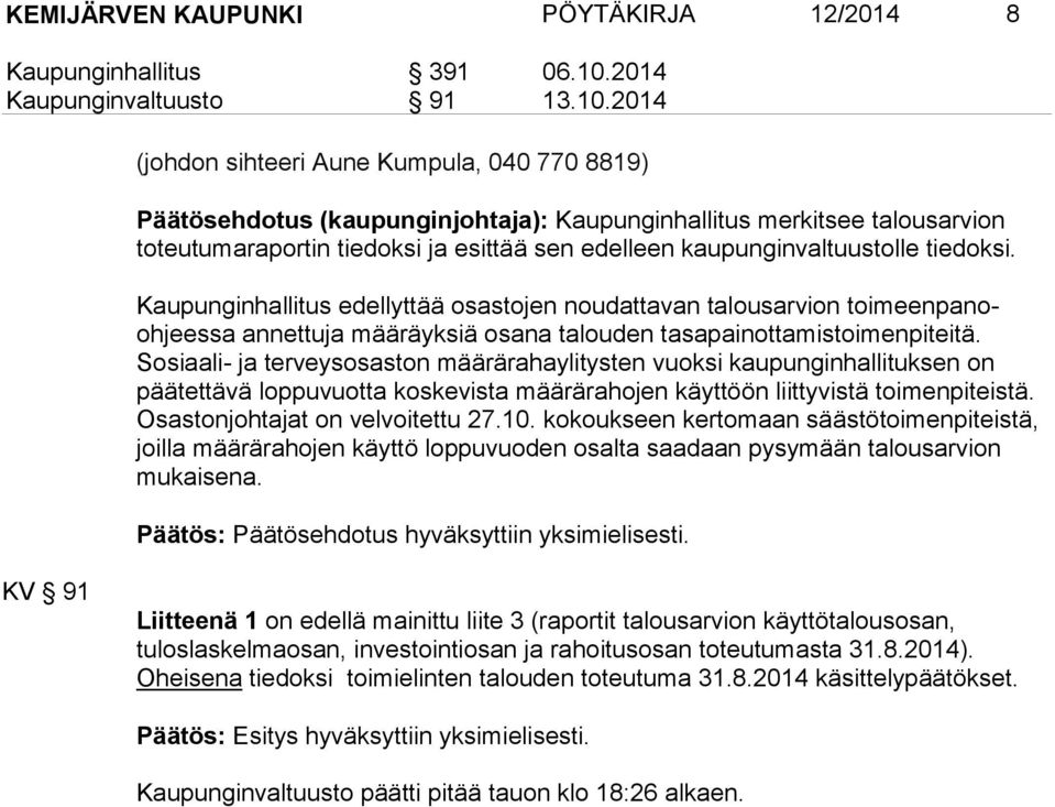 2014 (johdon sihteeri Aune Kumpula, 040 770 8819) Päätösehdotus (kaupunginjohtaja): Kaupun gin hal litus mer kit see talousarvion toteutumara portin tie doksi ja esit tää sen edelleen