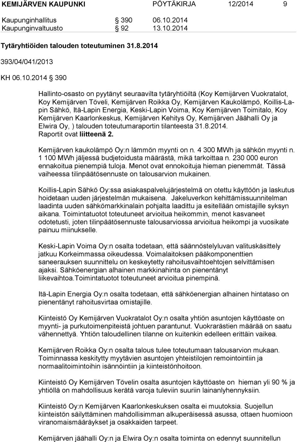 2014 Tytäryhtiöiden talouden toteutuminen 31.8.2014 393/04/041/2013 KH 06.10.