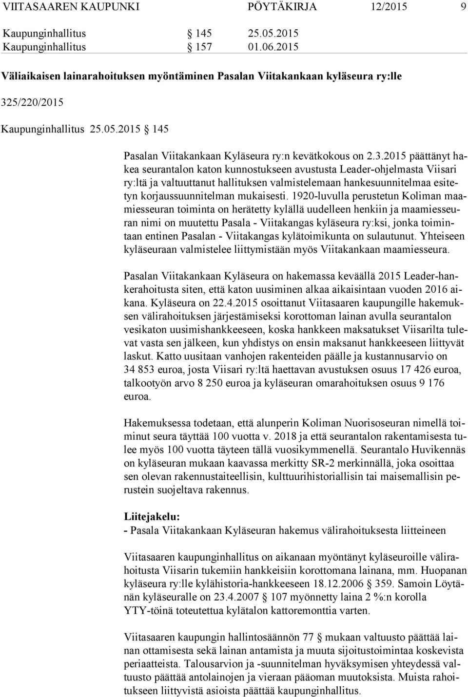 5/220/2015 Kaupunginhallitus 25.05.2015 145 Pasalan Viitakankaan Kyläseura ry:n kevätkokous on 2.3.